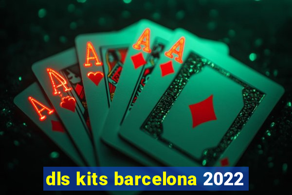 dls kits barcelona 2022