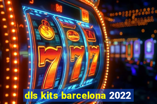 dls kits barcelona 2022