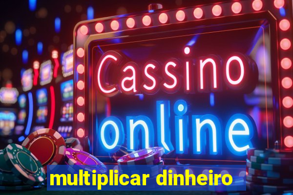 multiplicar dinheiro