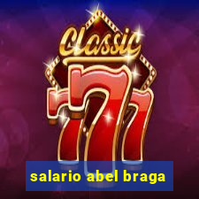 salario abel braga