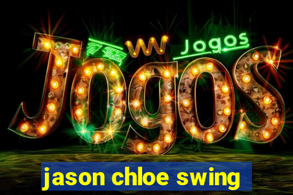 jason chloe swing