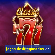 jogos desbloqueados 77