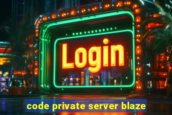 code private server blaze