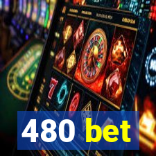 480 bet