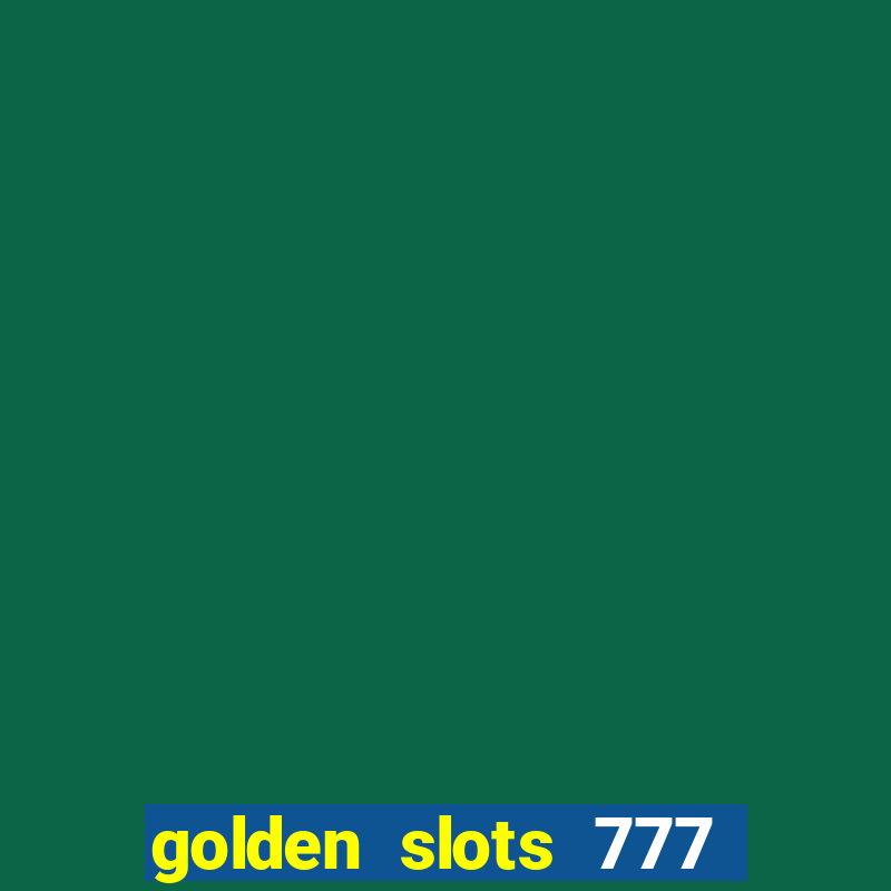 golden slots 777 paga mesmo