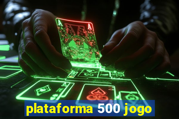 plataforma 500 jogo