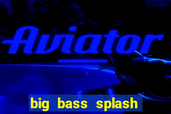 big bass splash demo betano