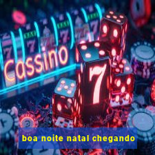 boa noite natal chegando