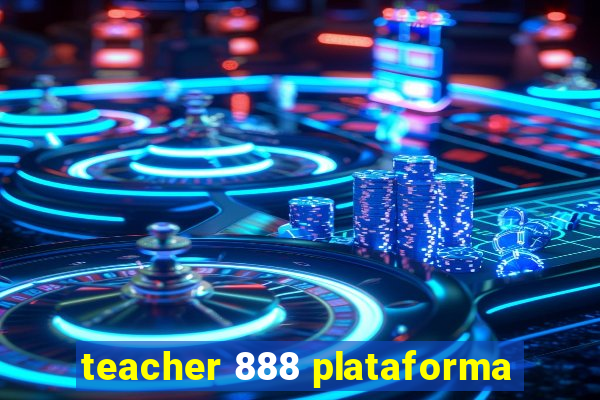 teacher 888 plataforma