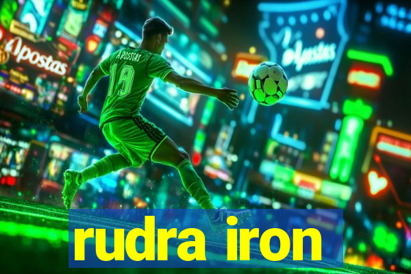 rudra iron