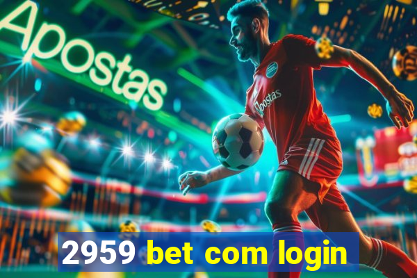 2959 bet com login