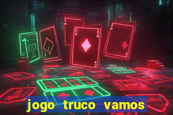 jogo truco vamos paga mesmo