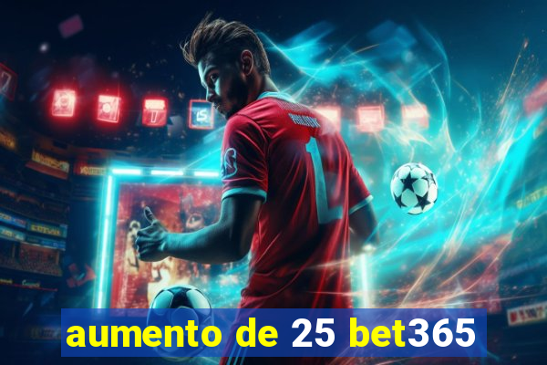 aumento de 25 bet365