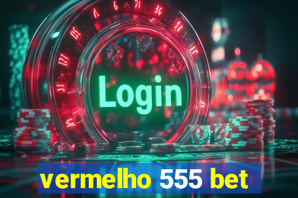 vermelho 555 bet