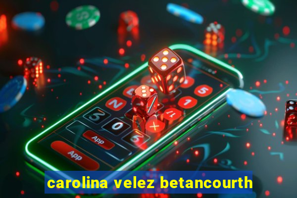 carolina velez betancourth