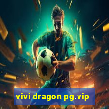 vivi dragon pg.vip