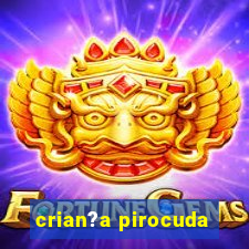 crian?a pirocuda