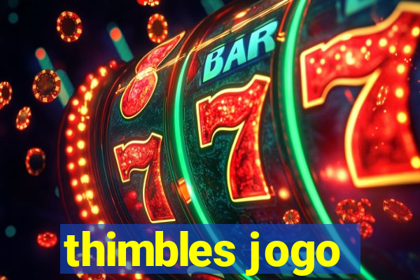 thimbles jogo