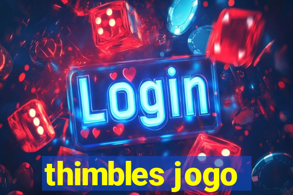 thimbles jogo