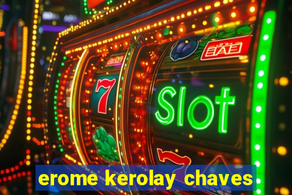 erome kerolay chaves