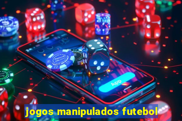 jogos manipulados futebol