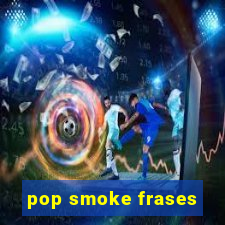 pop smoke frases