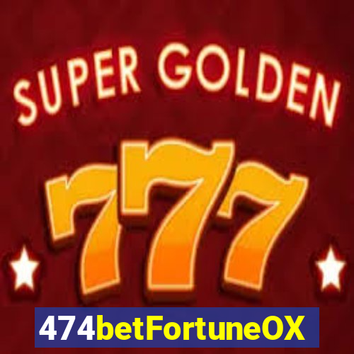 474betFortuneOX