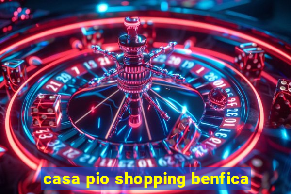 casa pio shopping benfica