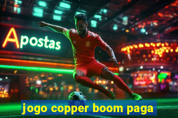 jogo copper boom paga