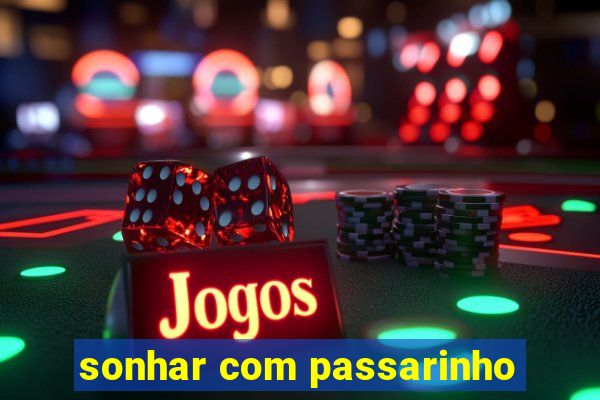 sonhar com passarinho