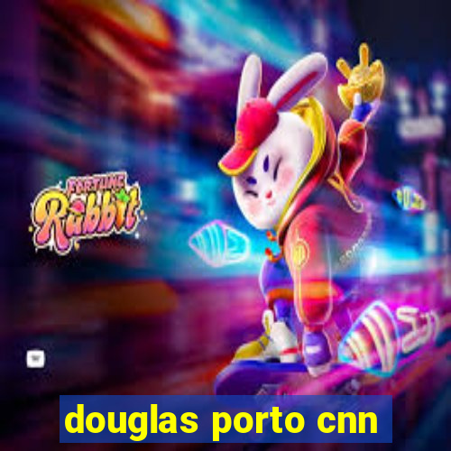 douglas porto cnn