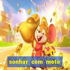 sonhar com moto roubada jogo do bicho