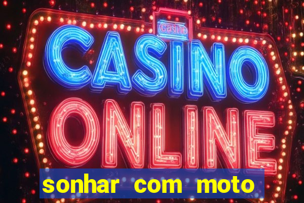 sonhar com moto roubada jogo do bicho