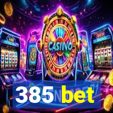 385 bet