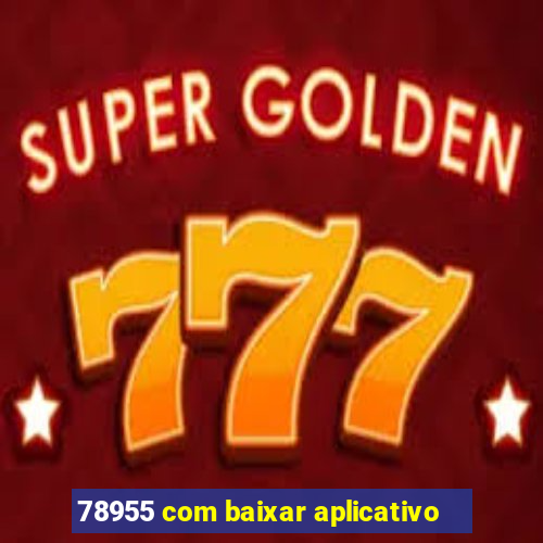 78955 com baixar aplicativo