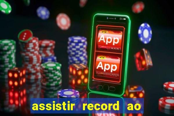 assistir record ao vivo bahia