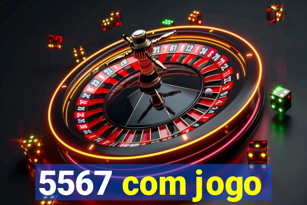 5567 com jogo