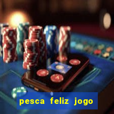 pesca feliz jogo ganhar dinheiro