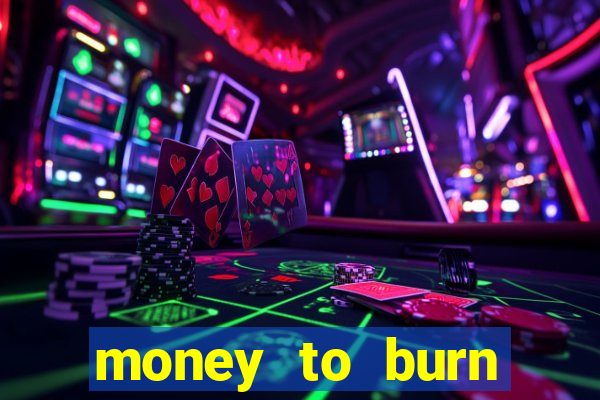 money to burn money to-burn system chapter 1 pt br