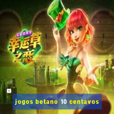 jogos betano 10 centavos