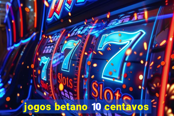 jogos betano 10 centavos