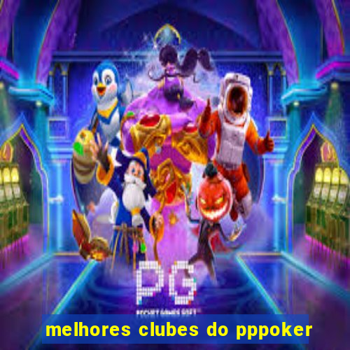 melhores clubes do pppoker