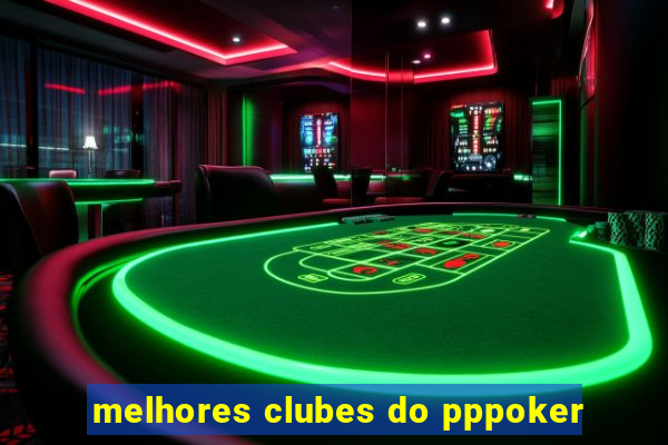 melhores clubes do pppoker