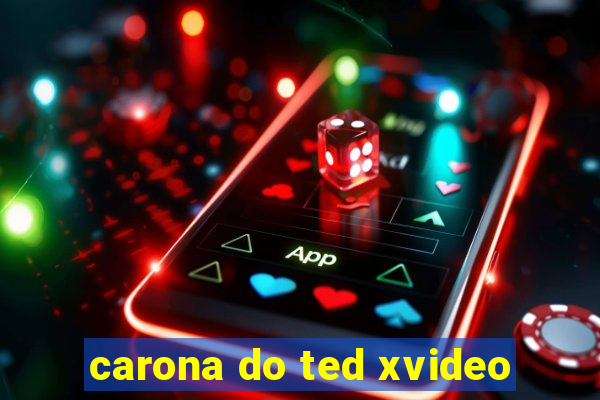 carona do ted xvideo