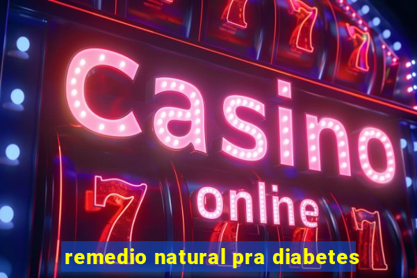 remedio natural pra diabetes