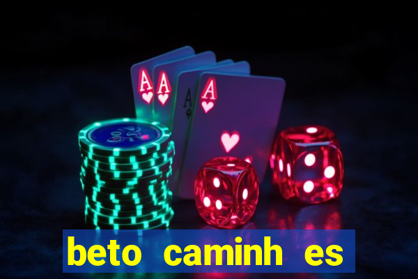 beto caminh es lajeado rs