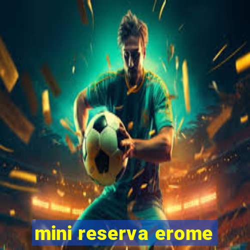 mini reserva erome