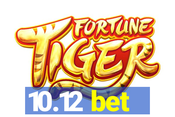 10.12 bet