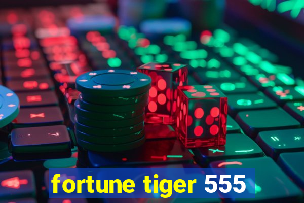 fortune tiger 555