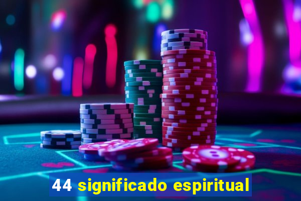 44 significado espiritual